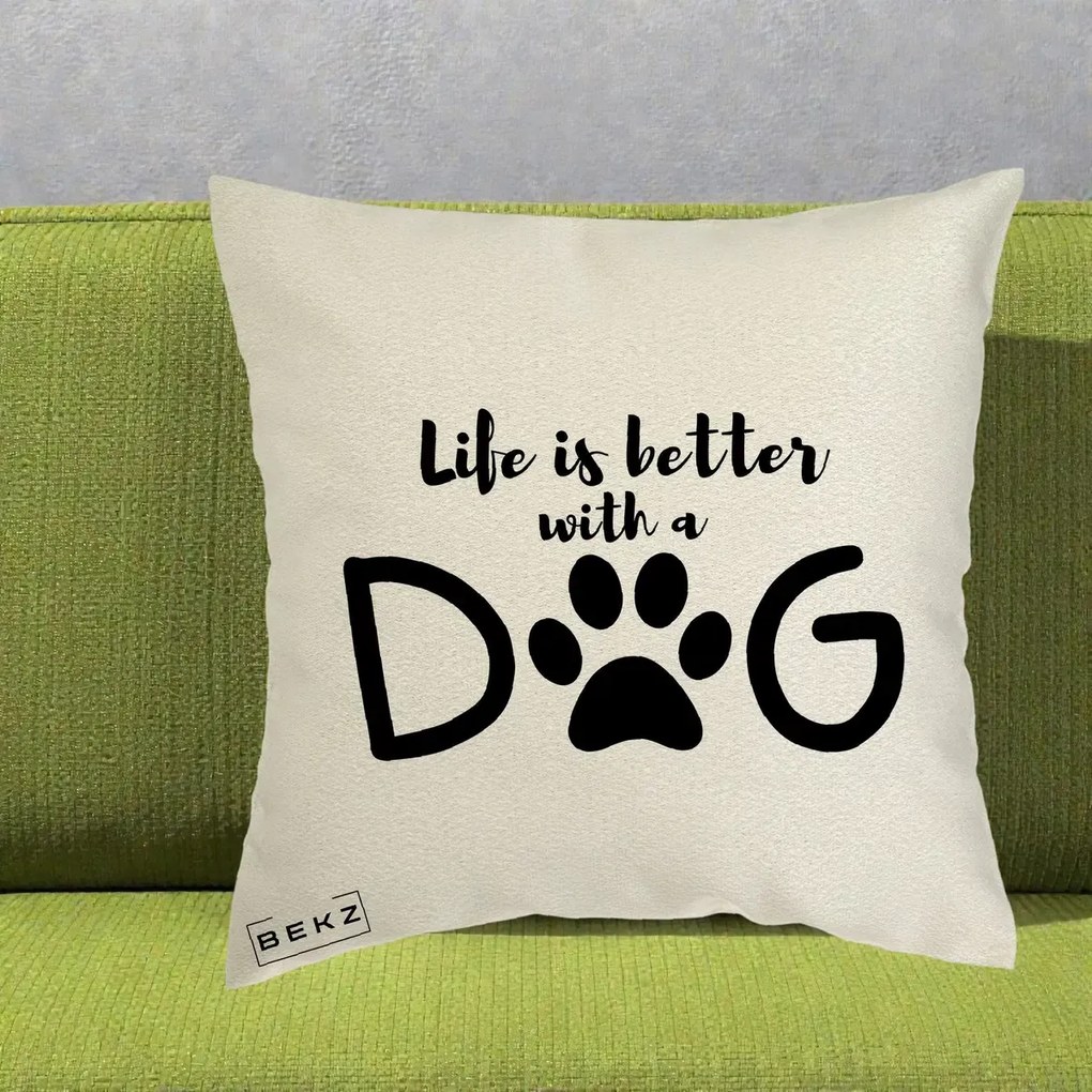Perna Personalizata Life is Better with a Dog, 40x40 cm, Ecru, Husa Detasabila, Perna Inclusa, BEKZ®