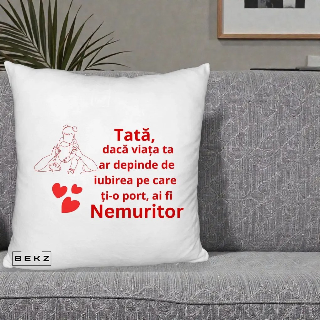 Cadou pentru Tata - Perna Personalizata Tata Nemuritor Mesaj Rosu, 40x40 cm, Alb Pufos, Husa Detasabila, Perna Inclusa, BEKZ®