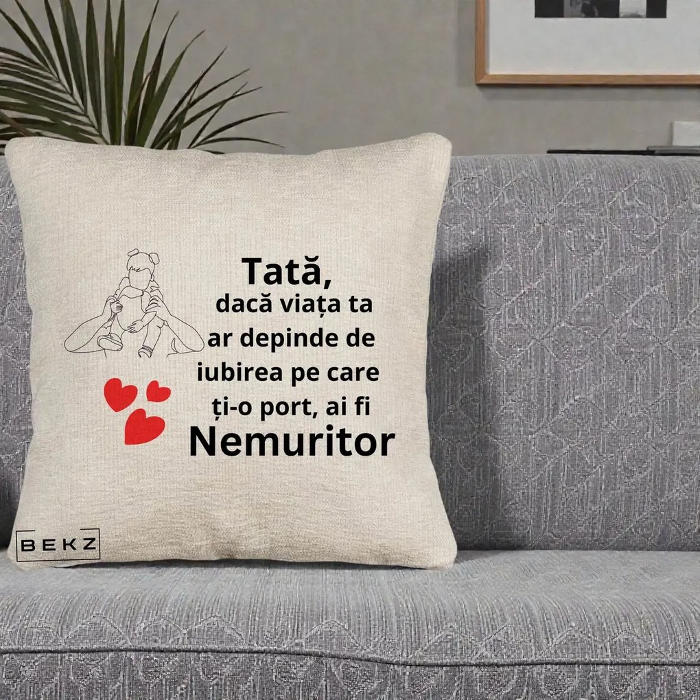 Cadou pentru Tata - Perna Personalizata Tata Nemuritor Mesaj, 40x40 cm, Bej Canapea, Husa Detasabila, Perna Inclusa, BEKZ®