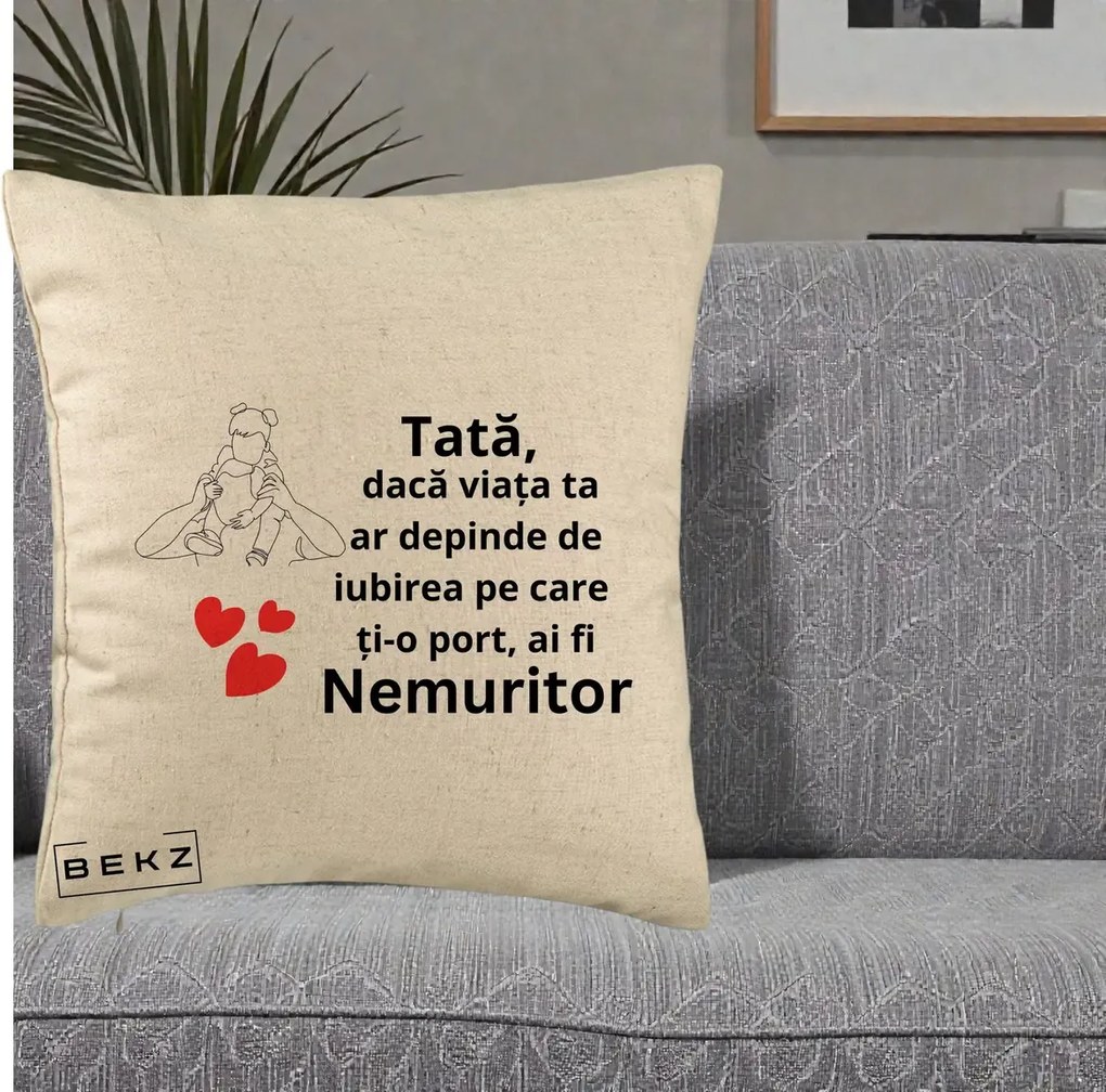 Cadou pentru Tata - Perna Personalizata Tata Nemuritor Mesaj, 40x40 cm, Bej, Husa Detasabila, Perna Inclusa, BEKZ®