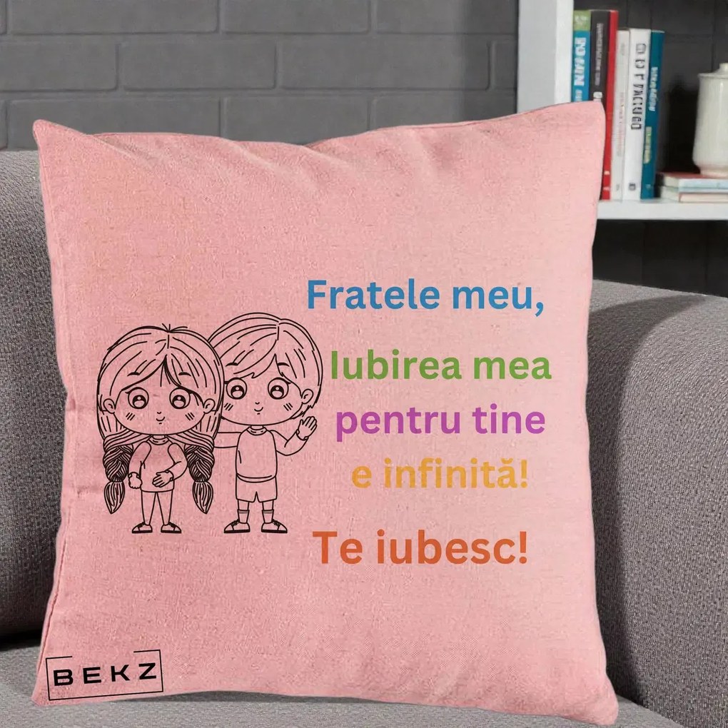 Cadou pentru Frate - Perna Personalizata Fratele Meu Te Iubesc Copii Anime Colorat, 40x40 cm, Roz, Husa Detasabila, Perna Inclusa, BEKZ®