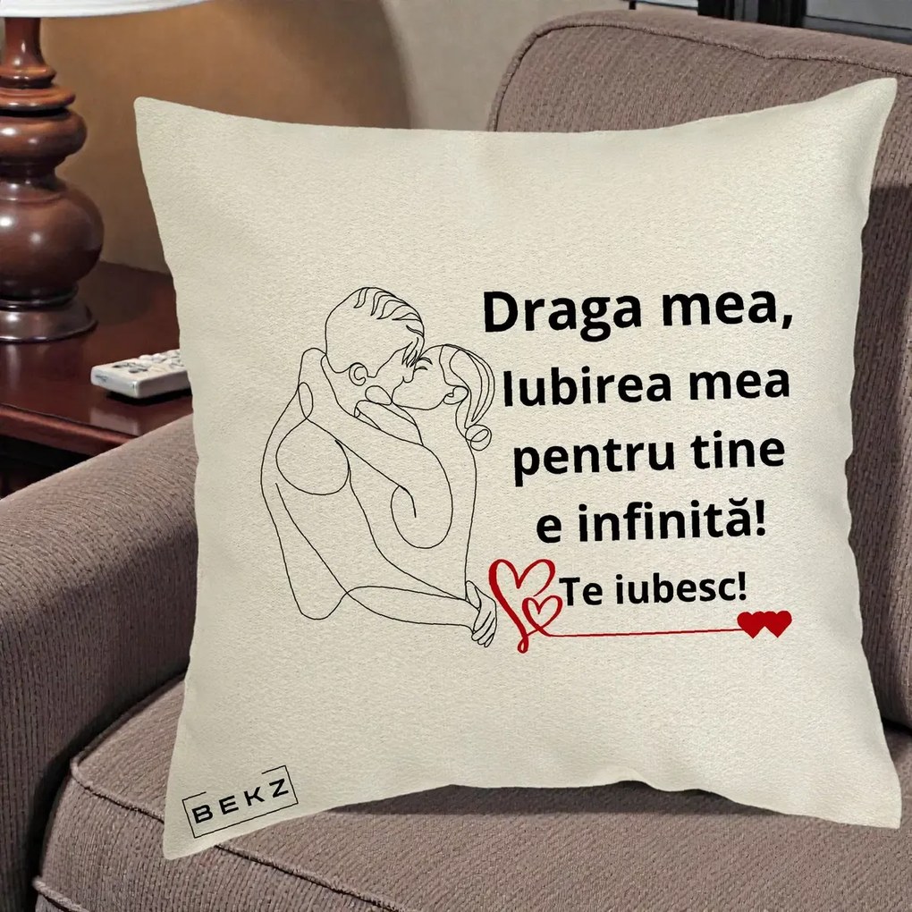Cadou pentru Iubita - Perna Personalizata Draga Mea Iubirea Mea pentru Tine e Infinita Te Iubesc, 40x40 cm, Ecru, Husa Detasabila, Perna Inclusa, BEKZ®