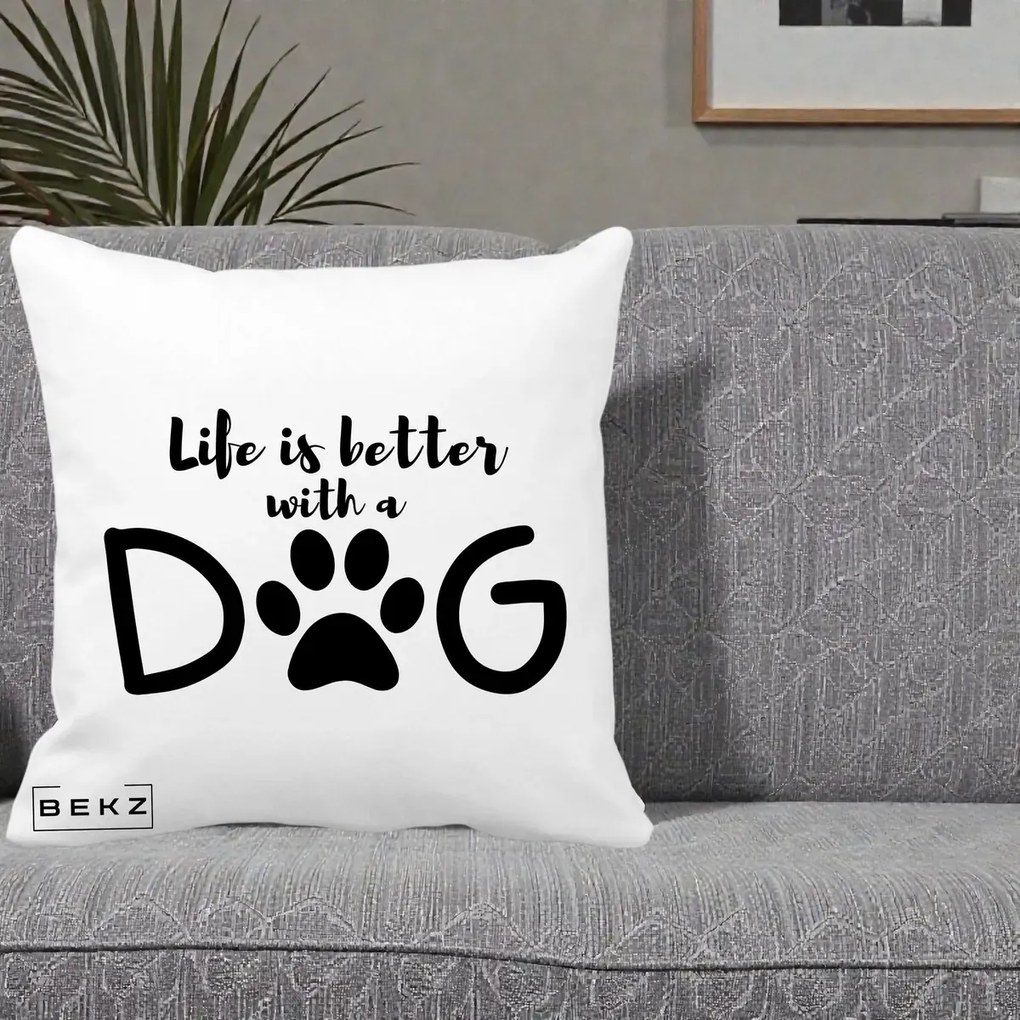 Perna Personalizata Life is Better with a Dog, 40x40 cm, Alba Mata, Husa Detasabila, Perna Inclusa, BEKZ®