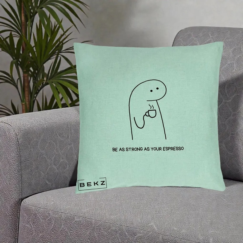Perna Personalizata Be As Strong As Your Espresso, 40x40 cm, Verde Menta, Husa Detasabila, Perna Inclusa, BEKZ®