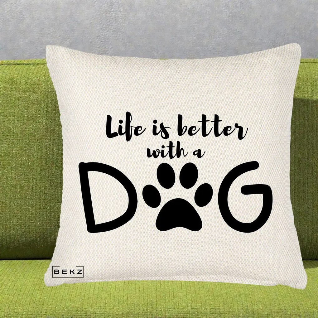 Perna Personalizata Life is Better with a Dog, 40x40 cm, Crem Reliefat, Husa Detasabila, Perna Inclusa, BEKZ®