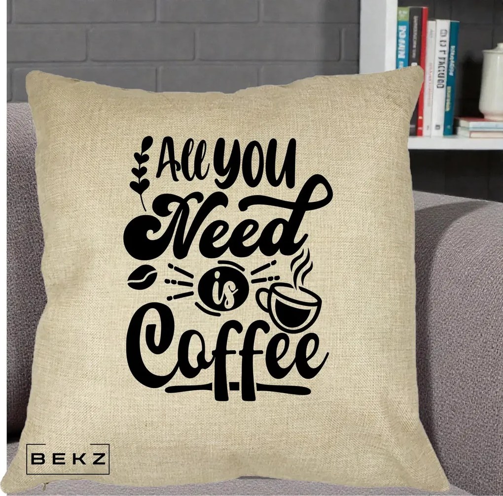 Perna Personalizata All You Need Is Coffee, 40x40 cm, Crem, Husa Detasabila, Perna Inclusa, BEKZ®