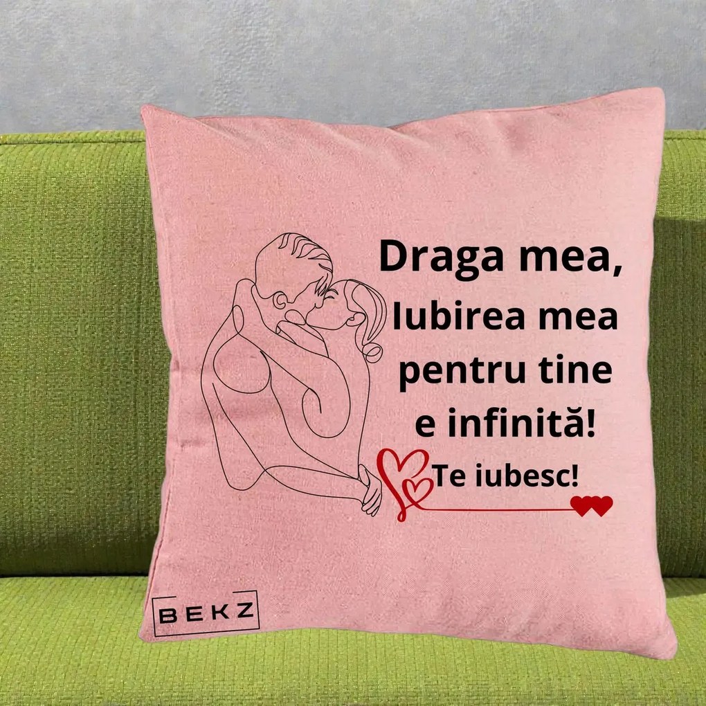Cadou pentru Iubita - Perna Personalizata Draga Mea Iubirea Mea pentru Tine e Infinita Te Iubesc, 40x40 cm, Roz, Husa Detasabila, Perna Inclusa, BEKZ®