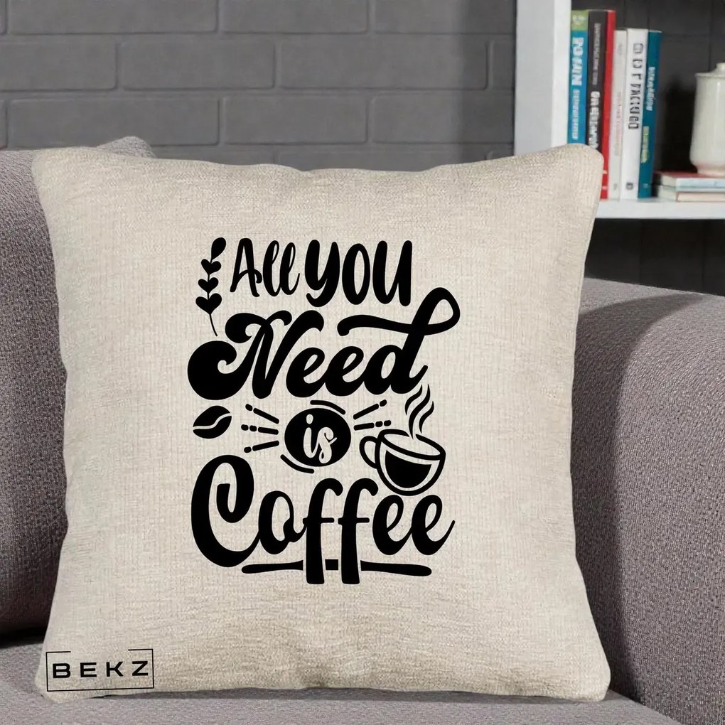 Perna Personalizata All You Need Is Coffee, 40x40 cm, Bej Canapea, Husa Detasabila, Perna Inclusa, BEKZ®