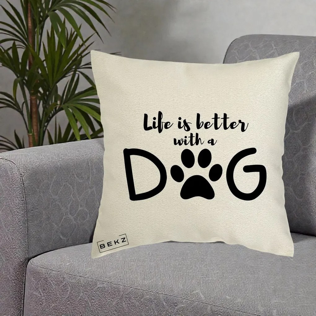 Perna Personalizata Life is Better with a Dog, 40x40 cm, Ecru, Husa Detasabila, Perna Inclusa, BEKZ®