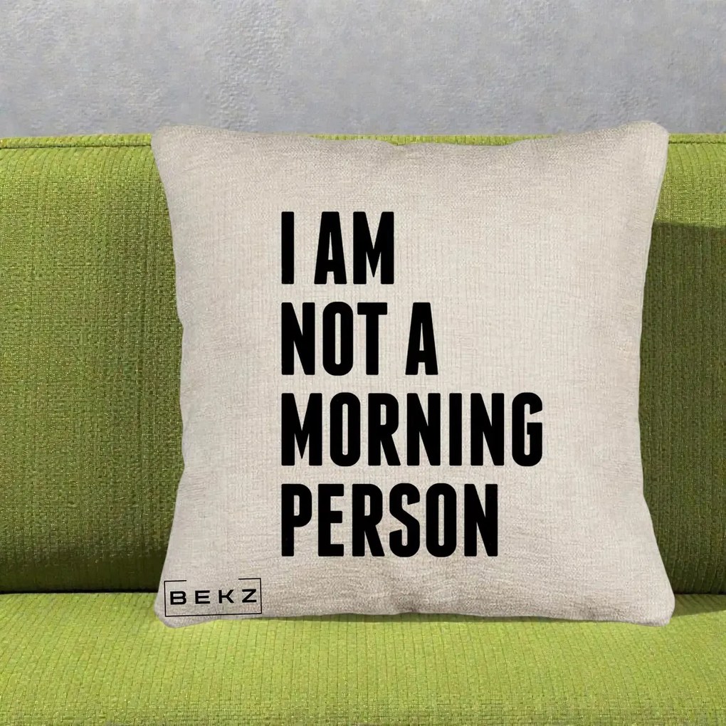Perna Decorativa I Am Not a Morning Person, 40x40 cm, Bej Canapea, Husa Detasabila, Perna Inclusa, BEKZ®