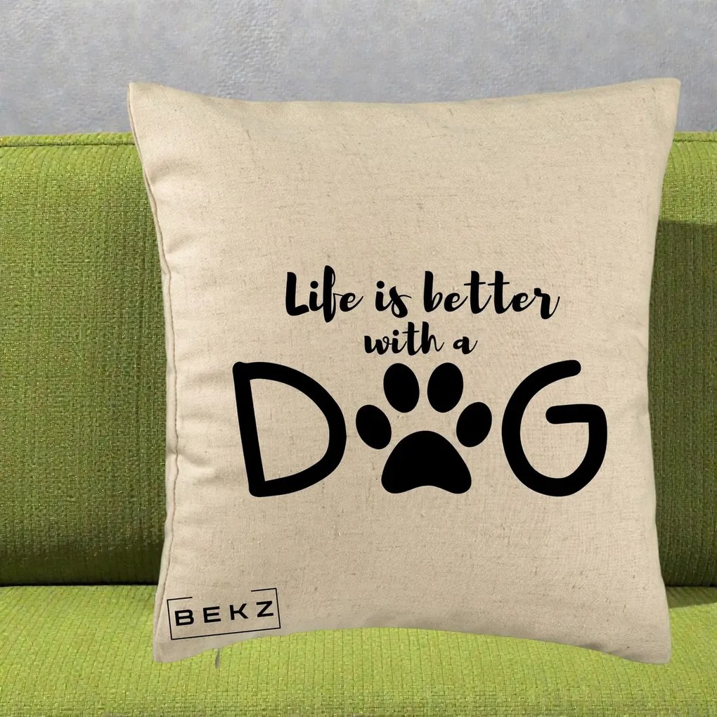 Perna Personalizata Life is Better with a Dog, 40x40 cm, Bej, Husa Detasabila, Perna Inclusa, BEKZ®