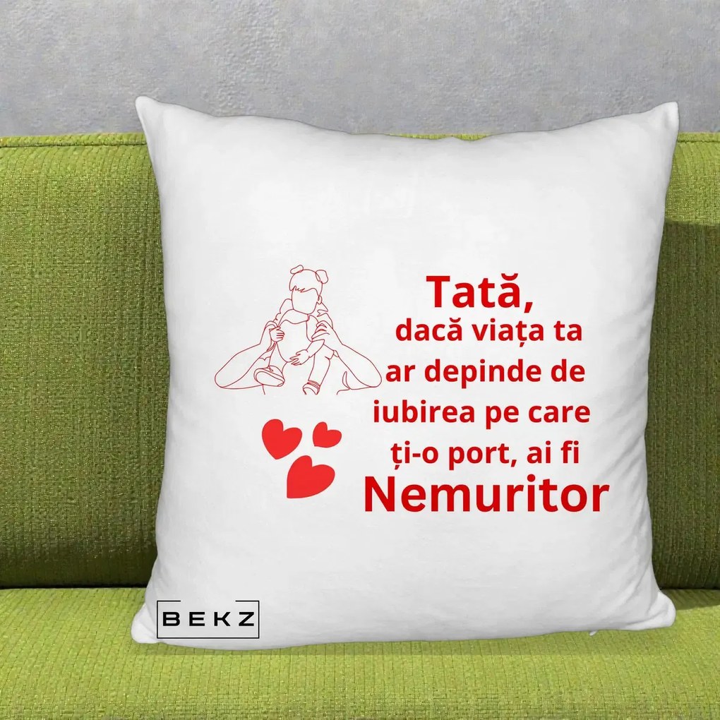 Cadou pentru Tata - Perna Personalizata Tata Nemuritor Mesaj Rosu, 40x40 cm, Alb Pufos, Husa Detasabila, Perna Inclusa, BEKZ®