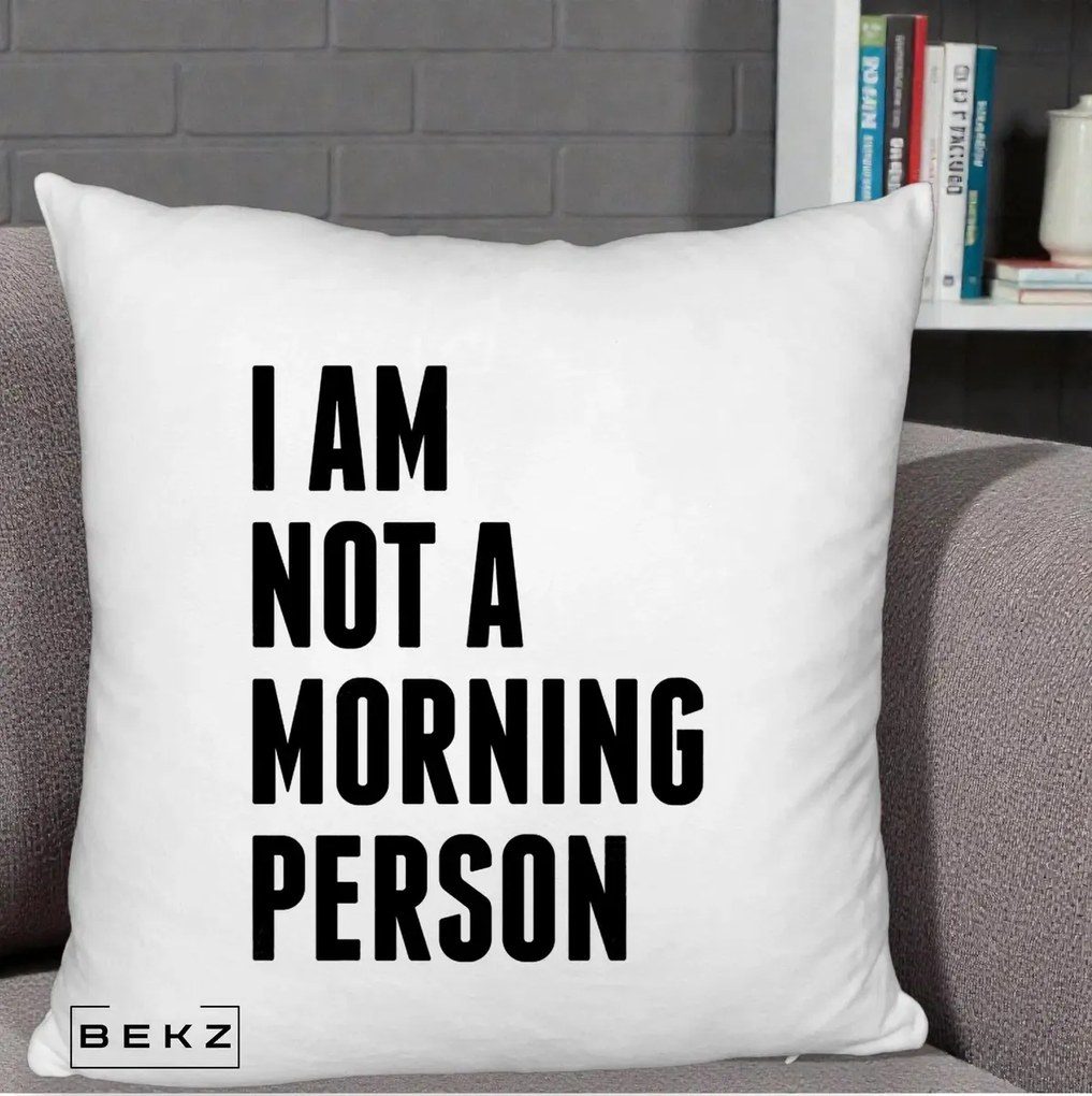 Perna Decorativa I Am Not a Morning Person, 40x40 cm, Alb Pufos, Husa Detasabila, Perna Inclusa, BEKZ®