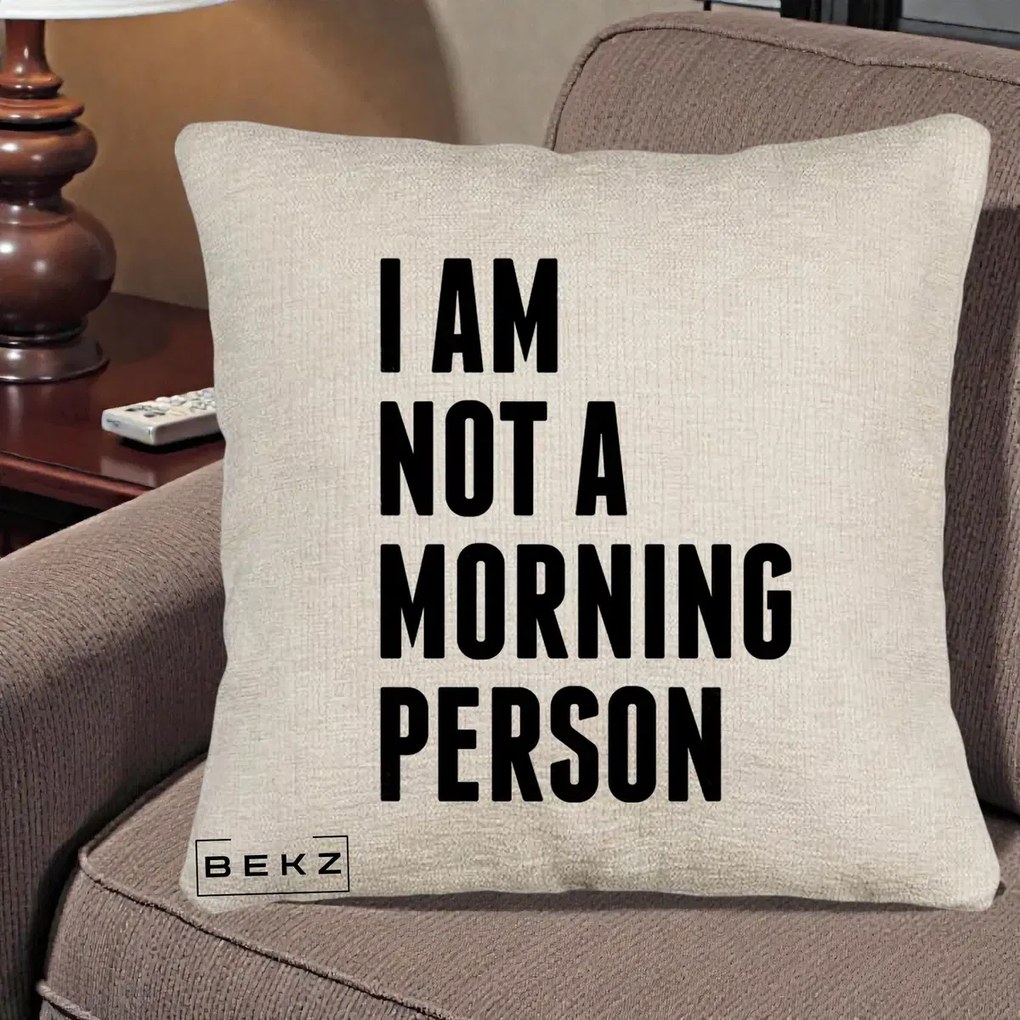 Perna Decorativa I Am Not a Morning Person, 40x40 cm, Bej Canapea, Husa Detasabila, Perna Inclusa, BEKZ®