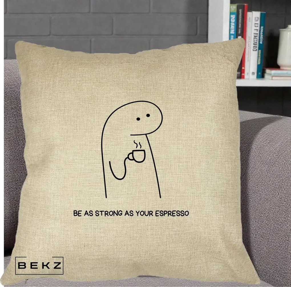 Perna Personalizata Be As Strong As Your Espresso, 40x40 cm, Crem, Husa Detasabila, Perna Inclusa, BEKZ®