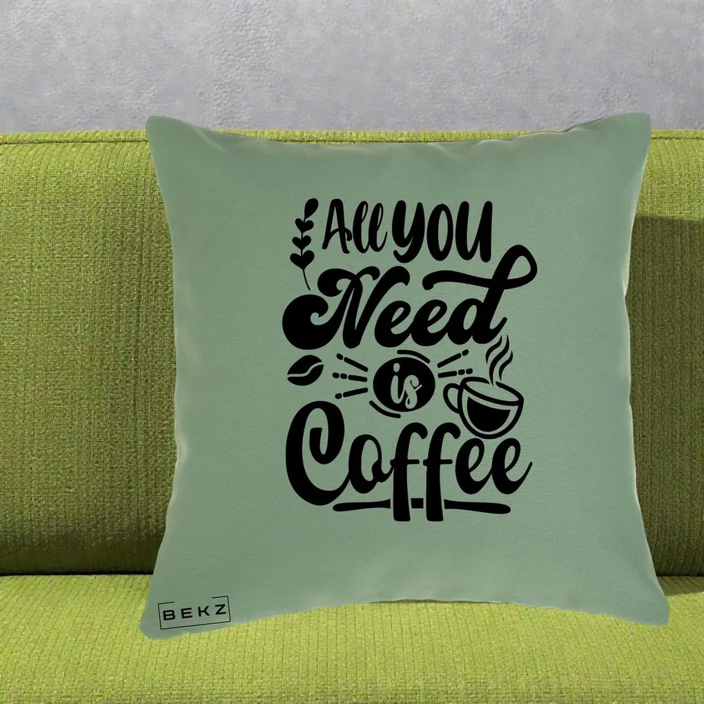 Perna Personalizata All You Need Is Coffee, 40x40 cm, Verde, Husa Detasabila, Perna Inclusa, BEKZ®
