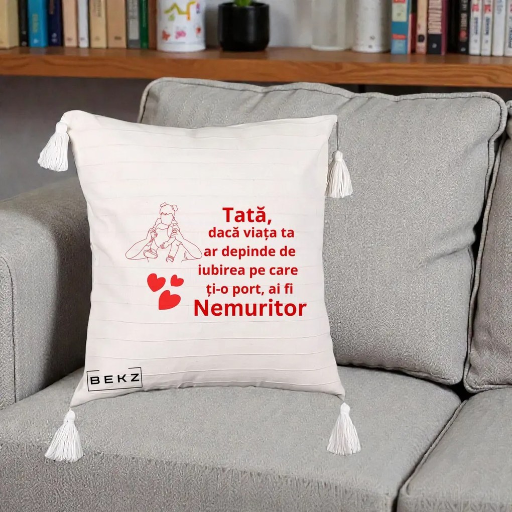 Cadou pentru Tata - Perna Personalizata Tata Nemuritor Mesaj Rosu, 40x40 cm, Bej cu Franjuri, Husa Detasabila, Perna Inclusa, BEKZ®