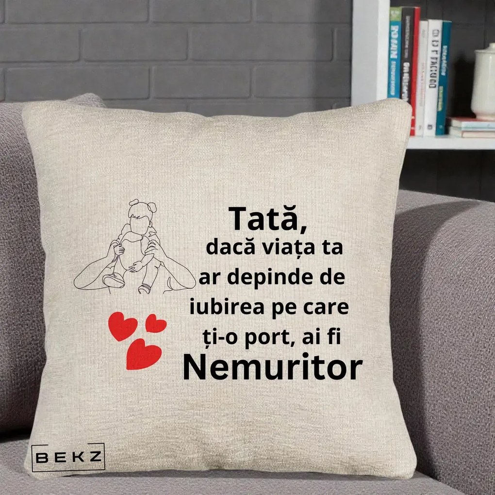 Cadou pentru Tata - Perna Personalizata Tata Nemuritor Mesaj, 40x40 cm, Bej Canapea, Husa Detasabila, Perna Inclusa, BEKZ®