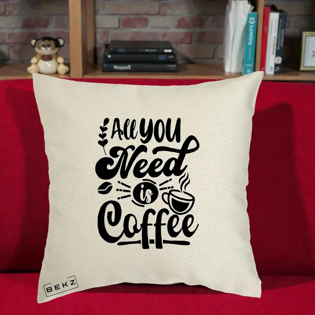 Perna Personalizata All You Need Is Coffee, 40x40 cm, Ecru, Husa Detasabila, Perna Inclusa, BEKZ®