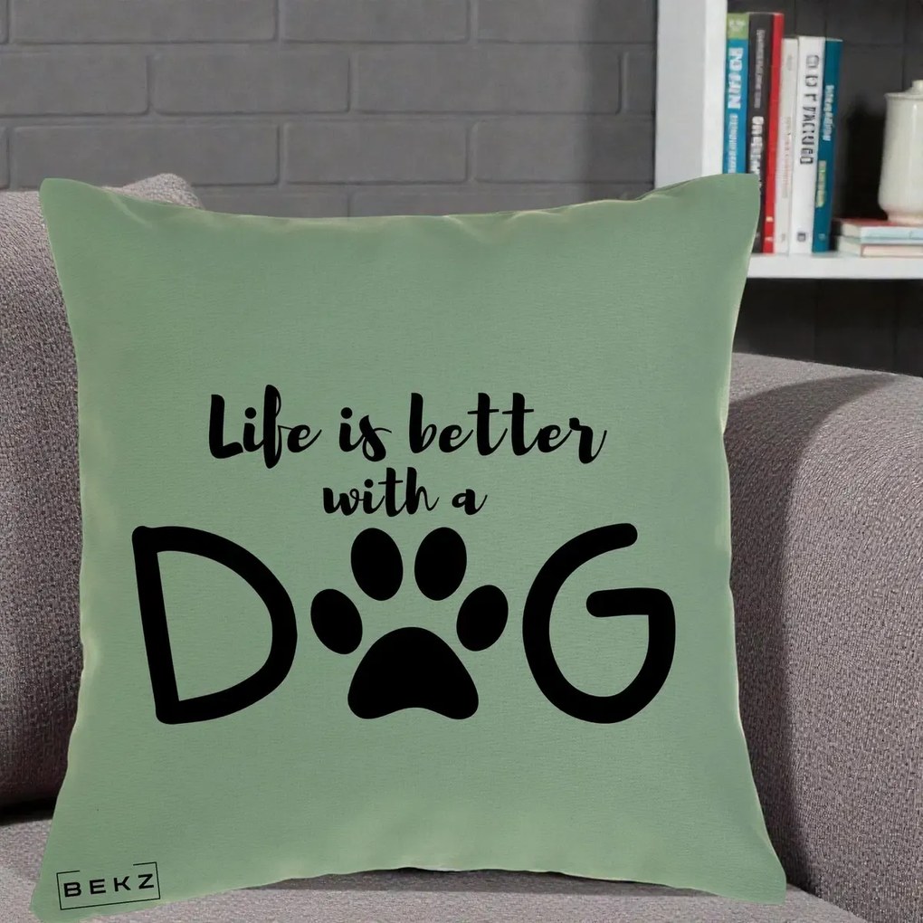 Perna Personalizata Life is Better with a Dog, 40x40 cm, Verde, Husa Detasabila, Perna Inclusa, BEKZ®