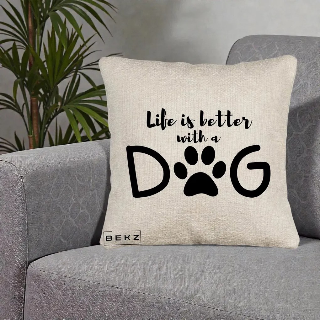 Perna Personalizata Life is Better with a Dog, 40x40 cm, Bej Canapea, Husa Detasabila, Perna Inclusa, BEKZ®