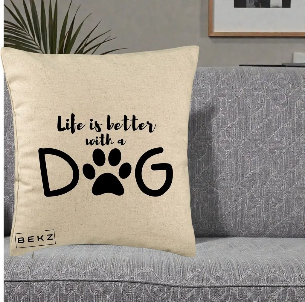 Perna Personalizata Life is Better with a Dog, 40x40 cm, Bej, Husa Detasabila, Perna Inclusa, BEKZ®