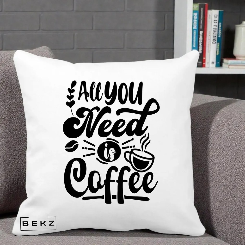 Perna Personalizata All You Need Is Coffee, 40x40 cm, Alba Mata, Husa Detasabila, Perna Inclusa, BEKZ®