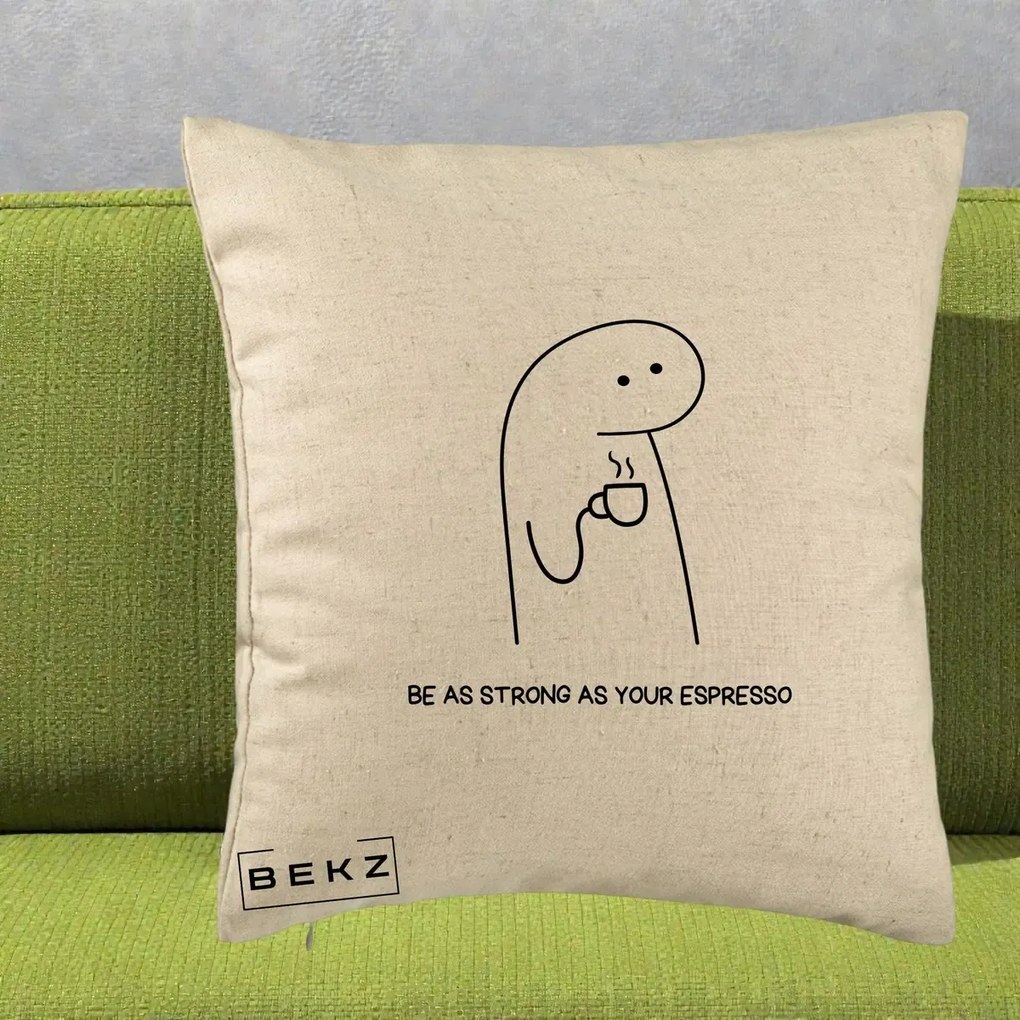 Perna Personalizata Be As Strong As Your Espresso, 40x40 cm, Bej, Husa Detasabila, Perna Inclusa, BEKZ®