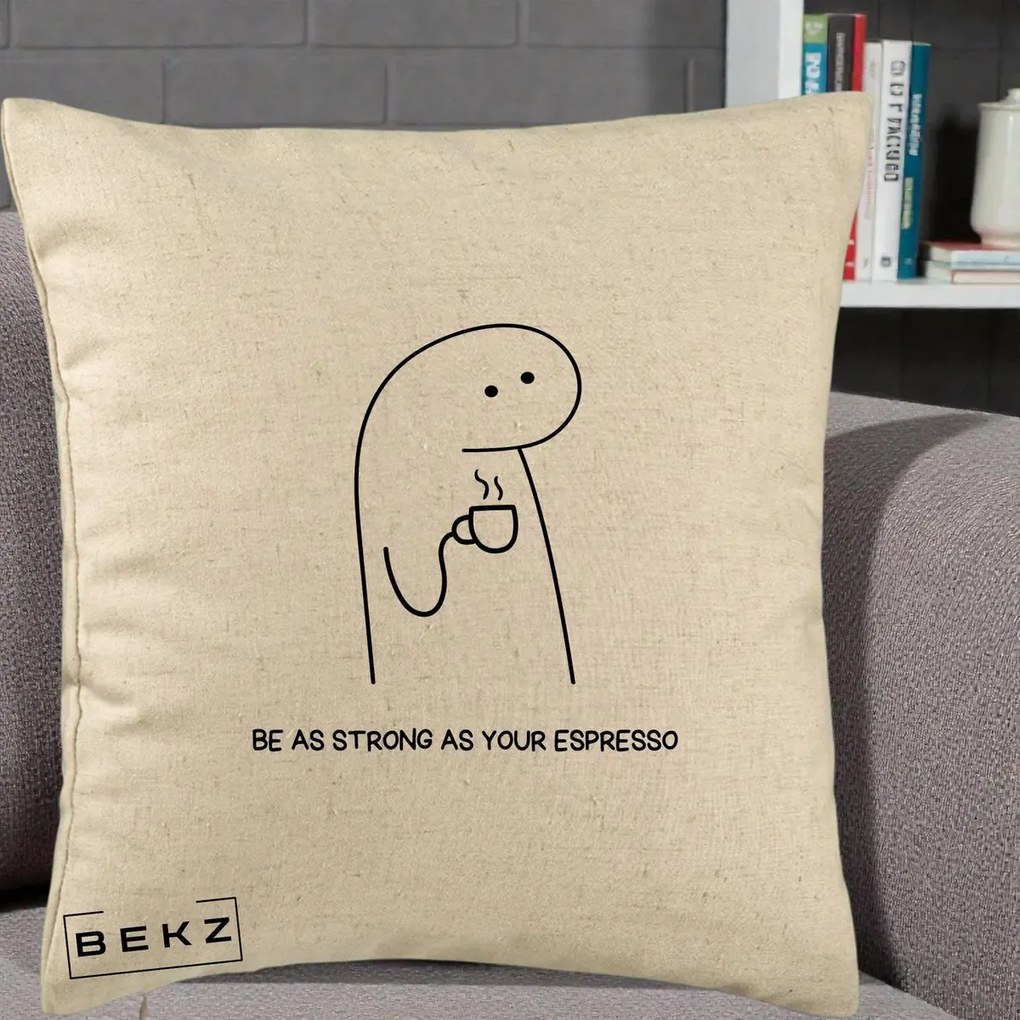 Perna Personalizata Be As Strong As Your Espresso, 40x40 cm, Bej, Husa Detasabila, Perna Inclusa, BEKZ®