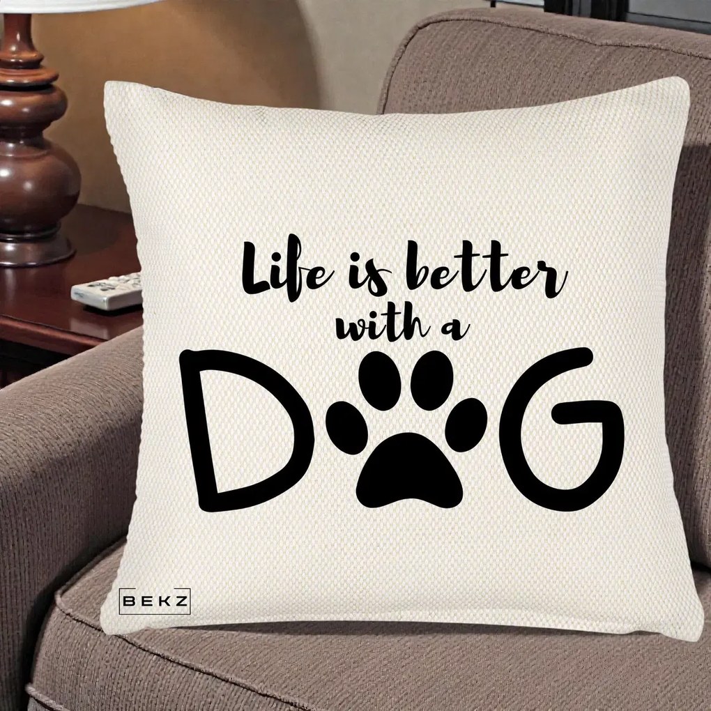 Perna Personalizata Life is Better with a Dog, 40x40 cm, Crem Reliefat, Husa Detasabila, Perna Inclusa, BEKZ®