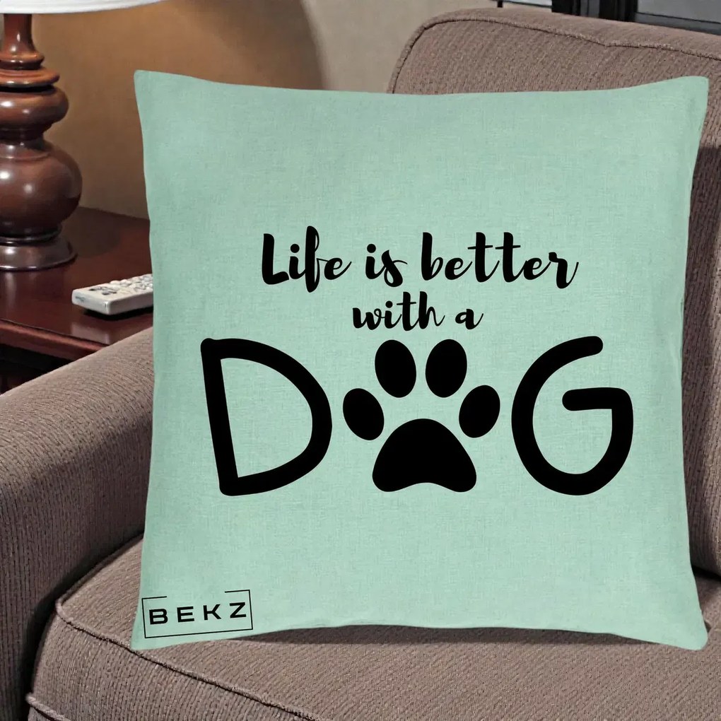 Perna Personalizata Life is Better with a Dog, 40x40 cm, Verde Menta, Husa Detasabila, Perna Inclusa, BEKZ®