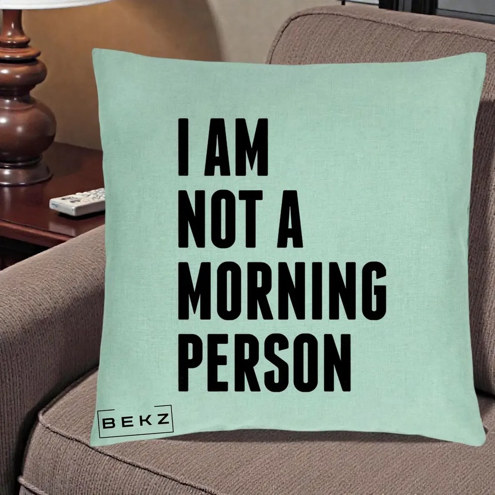 Perna Decorativa I Am Not a Morning Person, 40x40 cm, Verde Menta, Husa Detasabila, Perna Inclusa, BEKZ®
