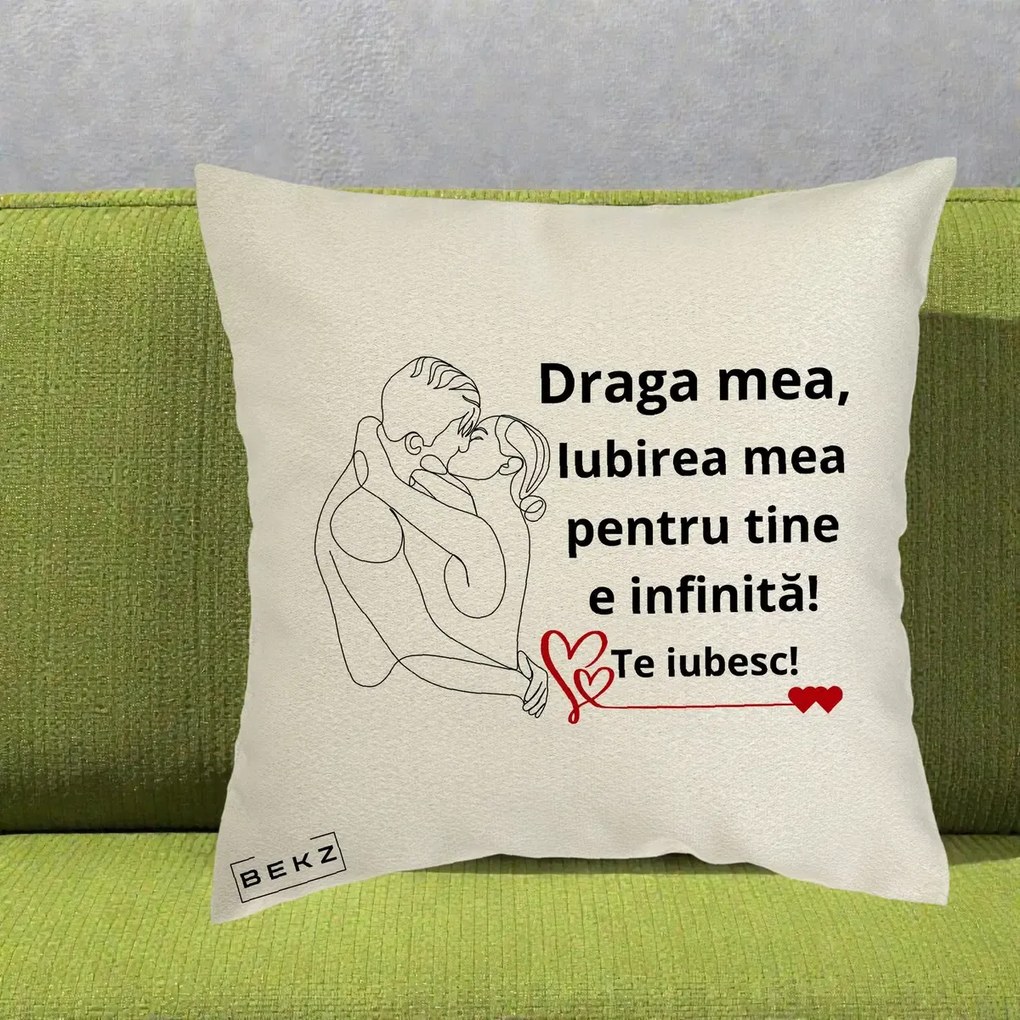 Cadou pentru Iubita - Perna Personalizata Draga Mea Iubirea Mea pentru Tine e Infinita Te Iubesc, 40x40 cm, Ecru, Husa Detasabila, Perna Inclusa, BEKZ®