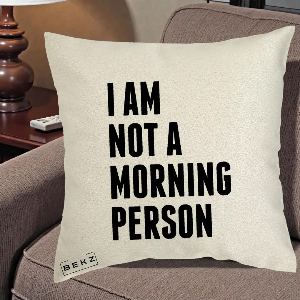 Perna Decorativa I Am Not a Morning Person, 40x40 cm, Ecru, Husa Detasabila, Perna Inclusa, BEKZ®