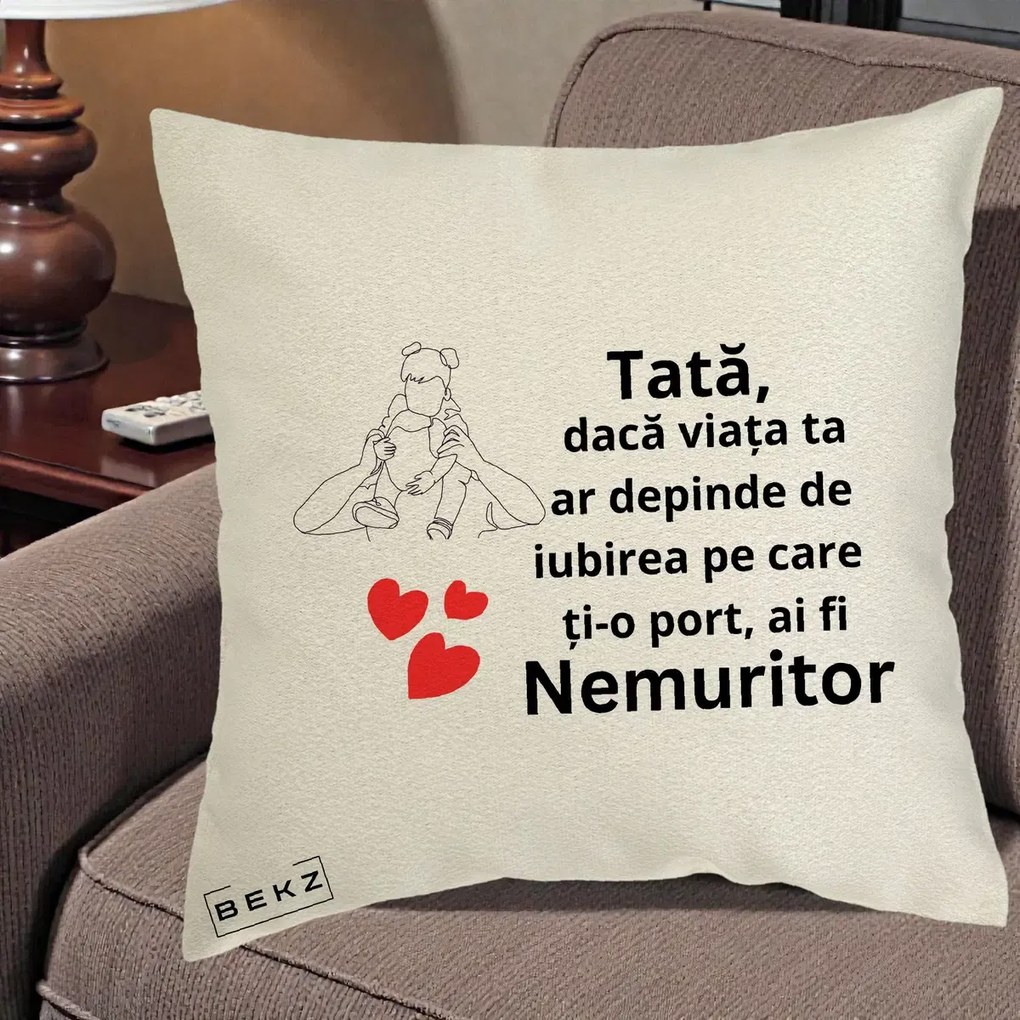 Cadou pentru Tata - Perna Personalizata Tata Nemuritor Mesaj, 40x40 cm, Ecru, Husa Detasabila, Perna Inclusa, BEKZ®