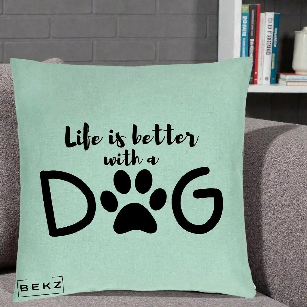 Perna Personalizata Life is Better with a Dog, 40x40 cm, Verde Menta, Husa Detasabila, Perna Inclusa, BEKZ®