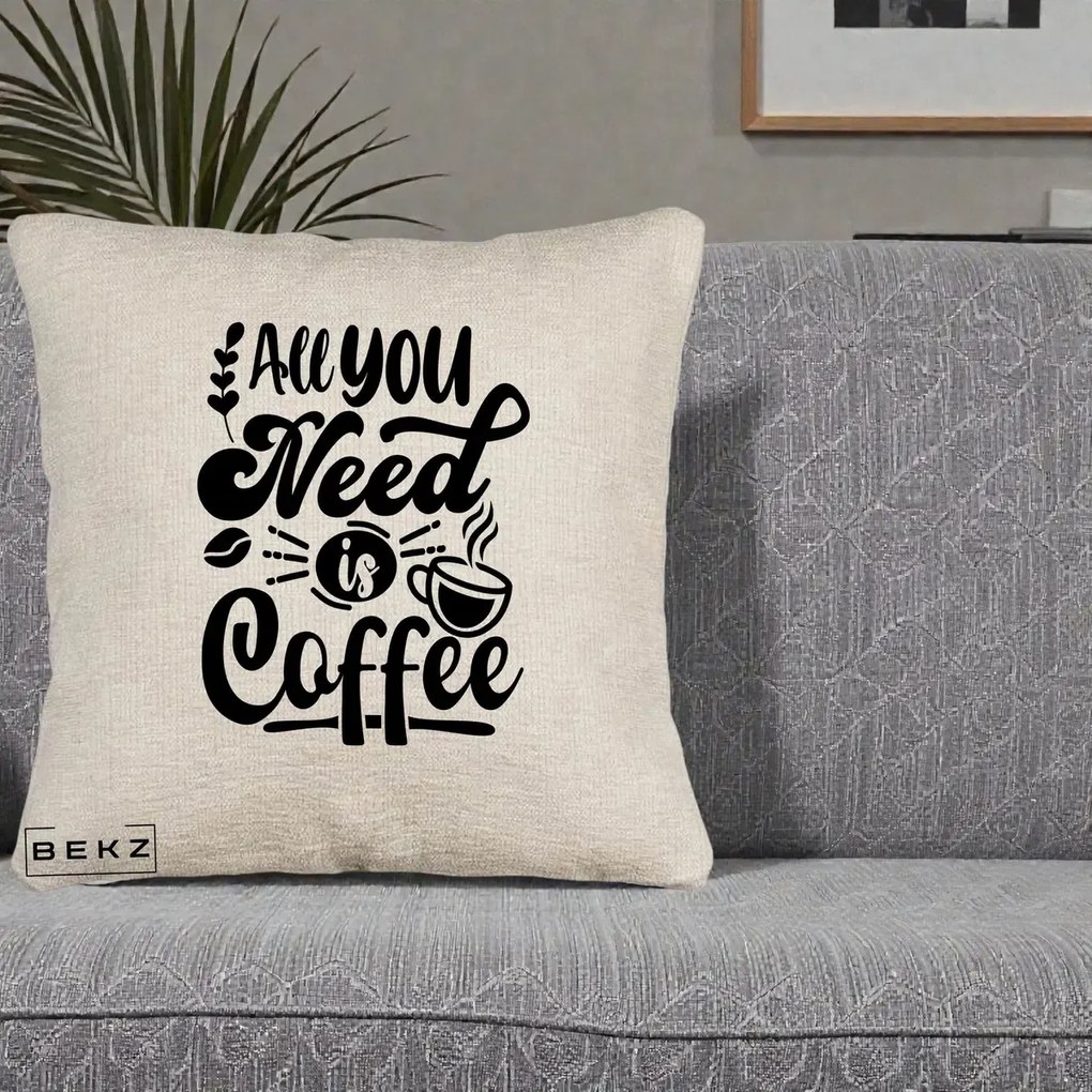 Perna Personalizata All You Need Is Coffee, 40x40 cm, Bej Canapea, Husa Detasabila, Perna Inclusa, BEKZ®