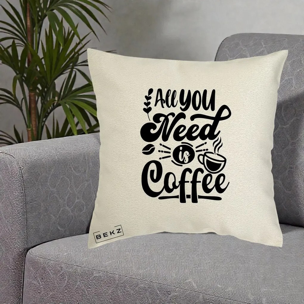 Perna Personalizata All You Need Is Coffee, 40x40 cm, Ecru, Husa Detasabila, Perna Inclusa, BEKZ®
