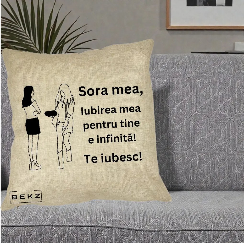 Cadou pentru Sora - Perna Personalizata Sora Mea Te Iubesc Fete Elegante cu Cadou, 40x40 cm, Crem, Husa Detasabila, Perna Inclusa, BEKZ®