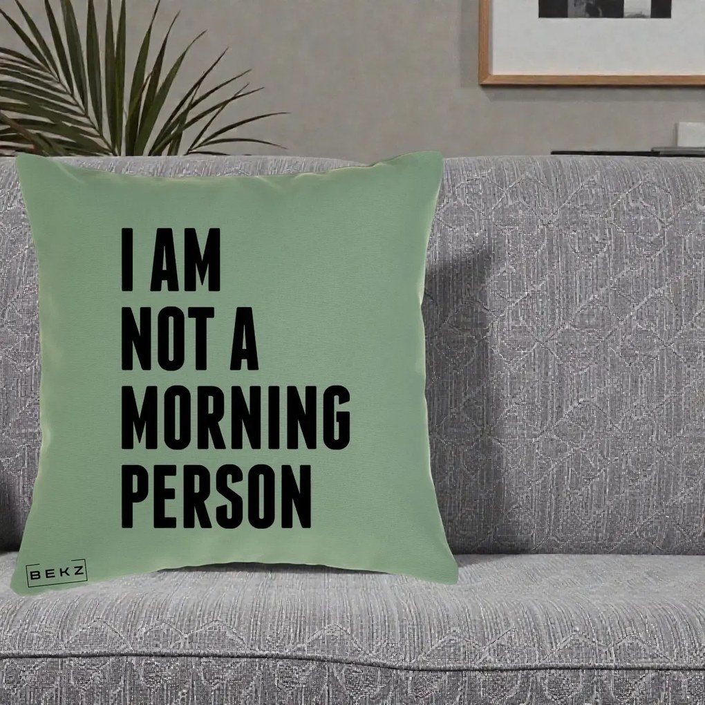 Perna Decorativa I Am Not a Morning Person, 40x40 cm, Verde, Husa Detasabila, Perna Inclusa, BEKZ®