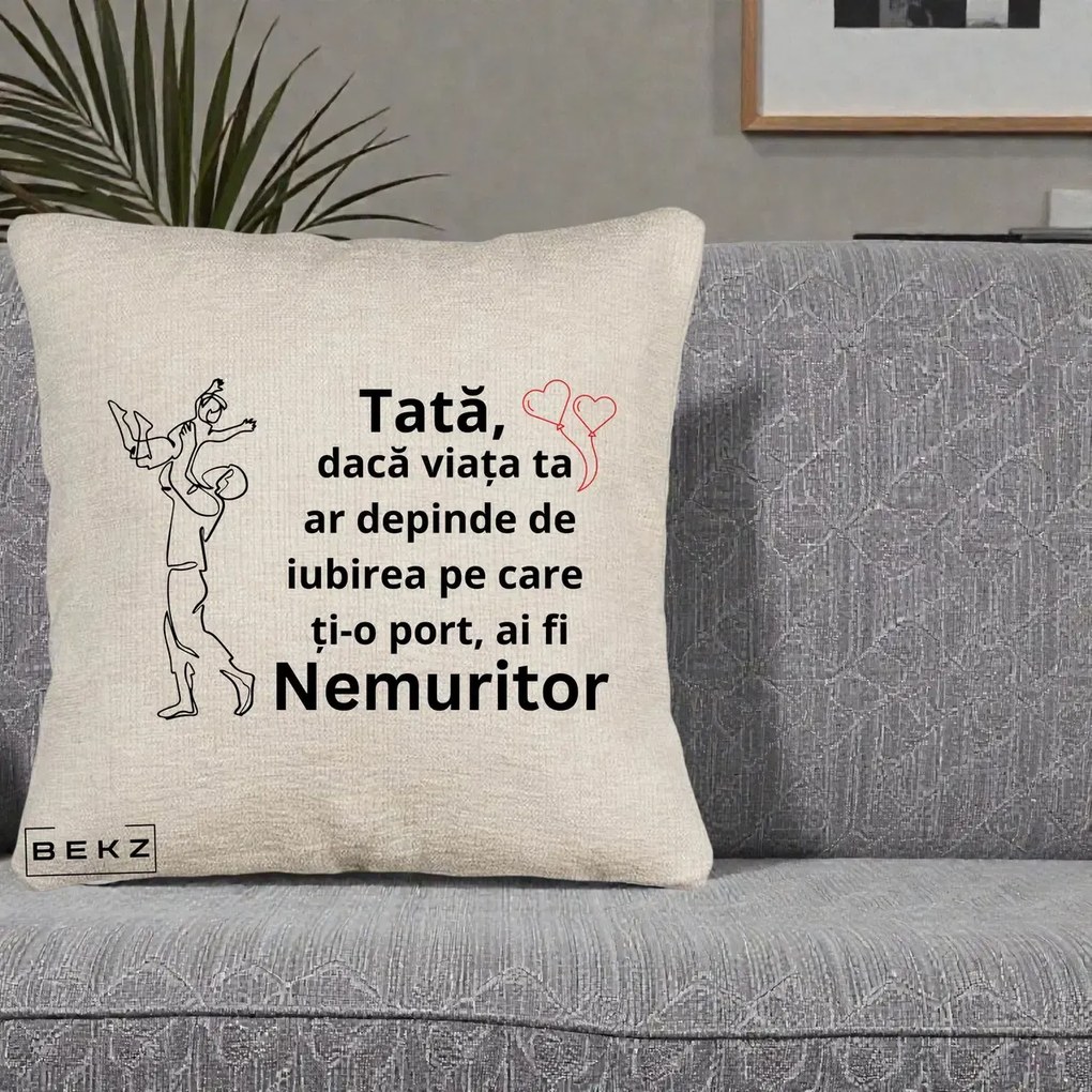 Cadou pentru Tata - Perna Personalizata Tata Nemuritor Joaca in Aer, 40x40 cm, Bej Canapea, Husa Detasabila, Perna Inclusa, BEKZ®