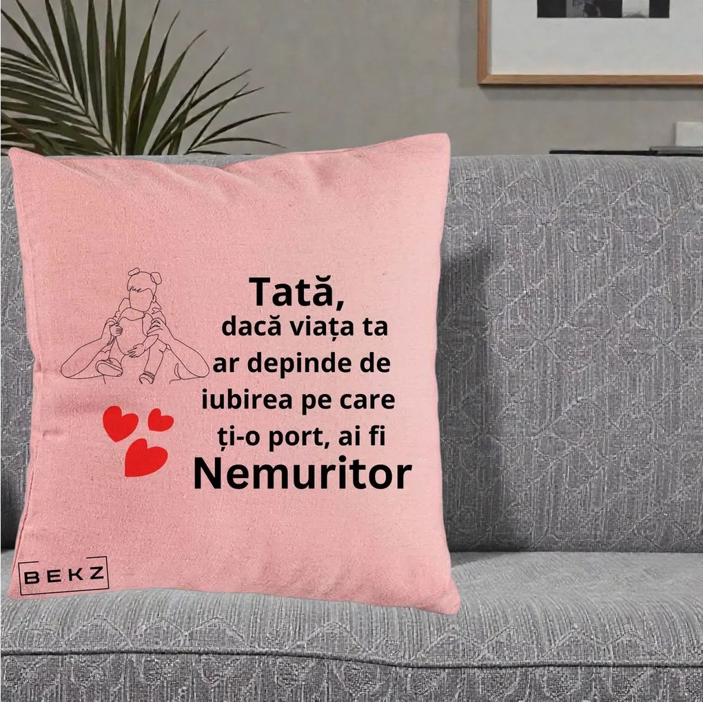 Cadou pentru Tata - Perna Personalizata Tata Nemuritor Mesaj, 40x40 cm, Roz, Husa Detasabila, Perna Inclusa, BEKZ®