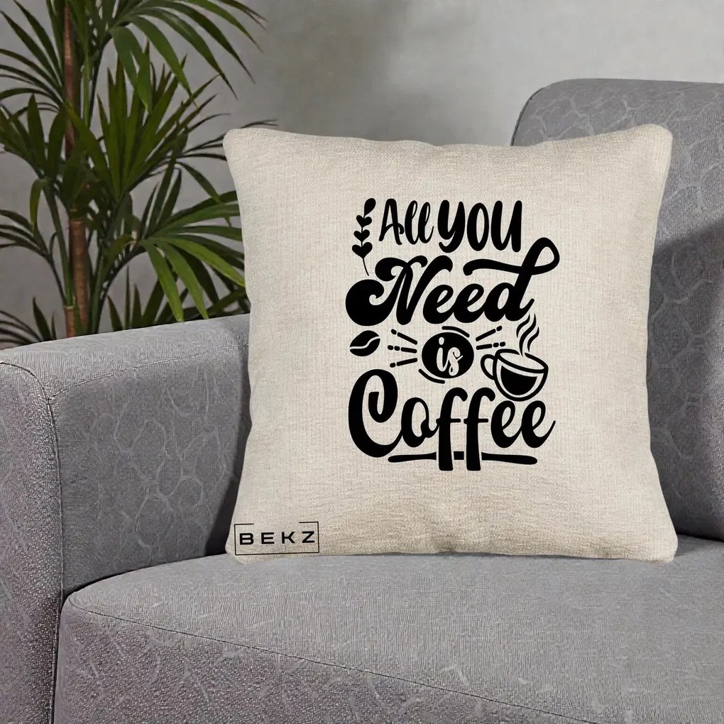 Perna Personalizata All You Need Is Coffee, 40x40 cm, Bej Canapea, Husa Detasabila, Perna Inclusa, BEKZ®