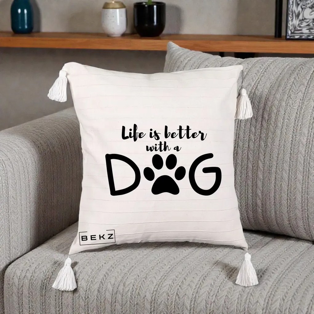 Perna Personalizata Life is Better with a Dog, 40x40 cm, Bej cu Franjuri, Husa Detasabila, Perna Inclusa, BEKZ®