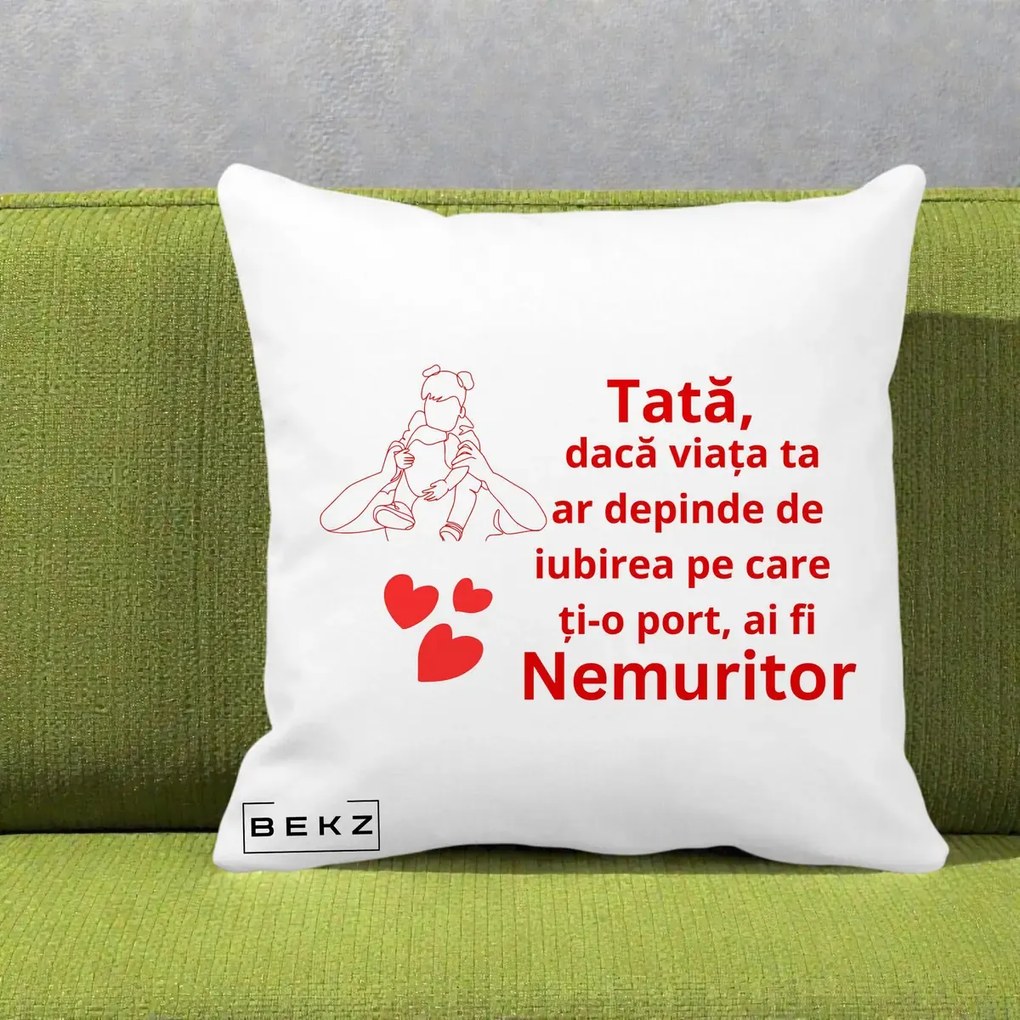 Cadou pentru Tata - Perna Personalizata Tata Nemuritor Mesaj Rosu, 40x40 cm, Alba Mata, Husa Detasabila, Perna Inclusa, BEKZ®