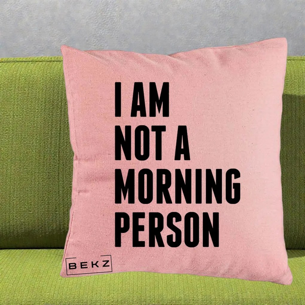 Perna Decorativa I Am Not a Morning Person, 40x40 cm, Roz, Husa Detasabila, Perna Inclusa, BEKZ®