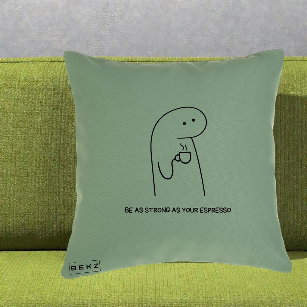 Perna Personalizata Be As Strong As Your Espresso, 40x40 cm, Verde, Husa Detasabila, Perna Inclusa, BEKZ®