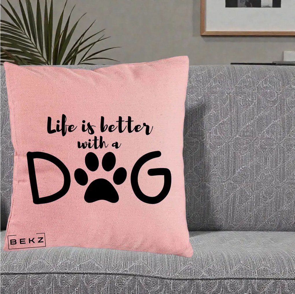 Perna Personalizata Life is Better with a Dog, 40x40 cm, Roz, Husa Detasabila, Perna Inclusa, BEKZ®