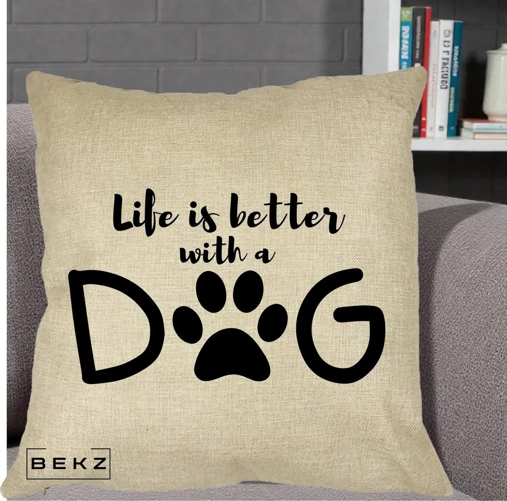 Perna Personalizata Life is Better with a Dog, 40x40 cm, Crem, Husa Detasabila, Perna Inclusa, BEKZ®