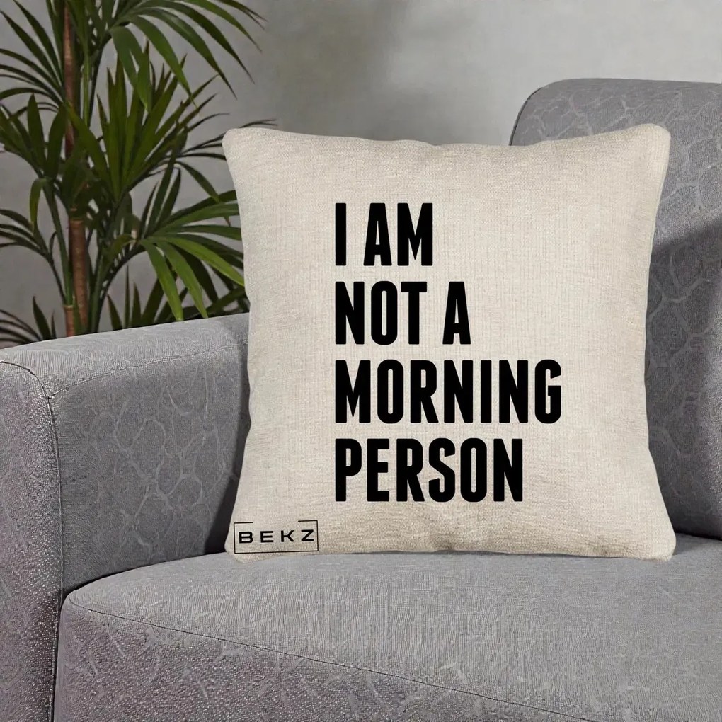 Perna Decorativa I Am Not a Morning Person, 40x40 cm, Bej Canapea, Husa Detasabila, Perna Inclusa, BEKZ®
